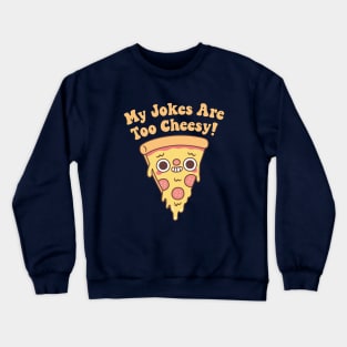 Funny Pizza My Jokes Are Too Cheesy Crewneck Sweatshirt